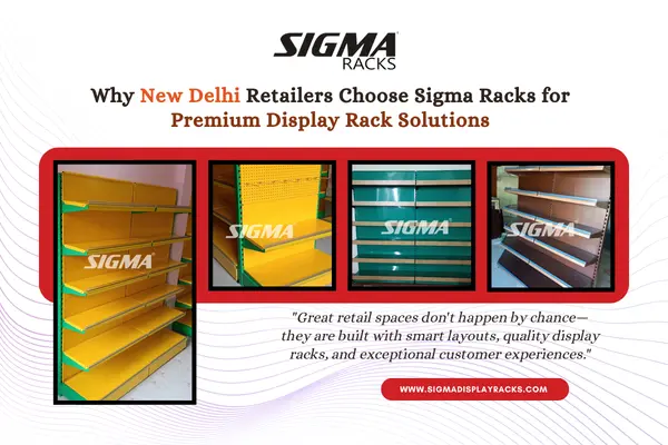 Why-New-Delhi-Retailers-Choose-Sigma-Racks-for-Premium-Display-Solutions.webp